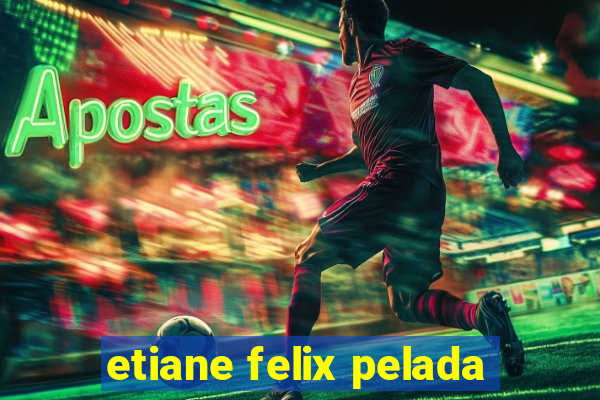 etiane felix pelada